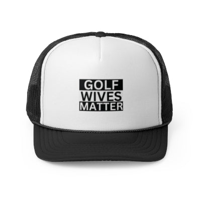 Golf Wives Matter Trucker Hat